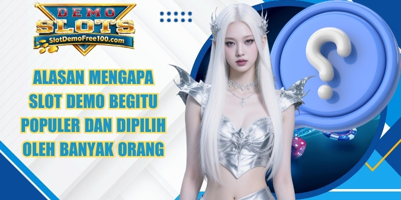 Alasan mengapa Slot Demo begitu populer dan dipilih oleh banyak orang