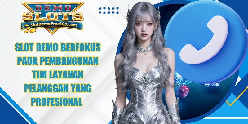 Slot Demo berfokus pada pembangunan tim layanan pelanggan yang profesional