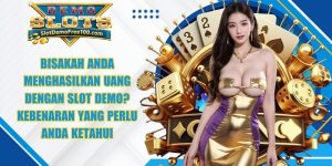Bisakah Anda Menghasilkan Uang Dengan Slot Demo